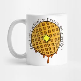 Can I PLEASE Get a Waffle Mug